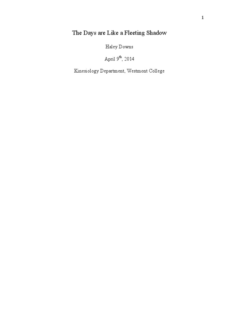 The Days Are Like A Fleeting Shadow Haley Downs April 9, 2014 Kinesiology Department, Westmont