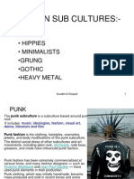 Fashion Sub Cultures:-: - Punks - Hippies - Minimalists - Grung - Gothic - Heavy Metal