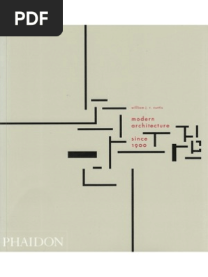 W R Curtis The Formative Strands Of Architecture Part 1 Modern Architecture Since 1900 1996 P 1 159