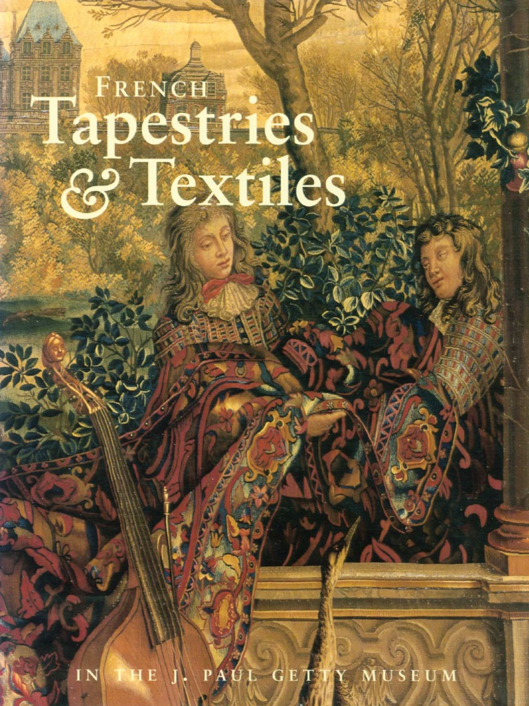 French Tapestries and Textiles in The J. Paul Getty Museum, PDF, Weaving