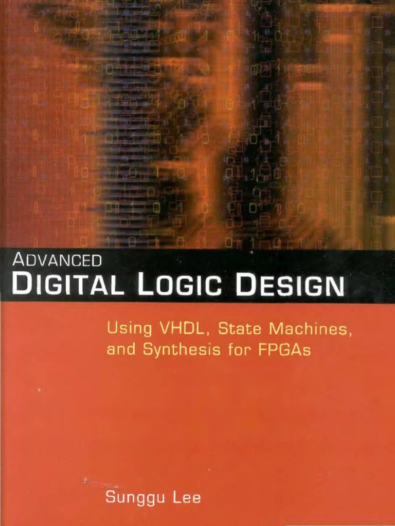 Advanced Digital Logic Design Usign VHDL State Machines And Synthesis