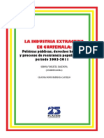 Guatemala: El Estado y la Industria Extractiva: Políticas publicas, DDHH y procesos de resistencia popular 2004-2011