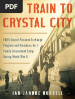 The Train to Crystal City FDR’s Secret Prisoner Exchange Program and America’s Only Family Internment Camp During World War II By Jan Jarboe Russell