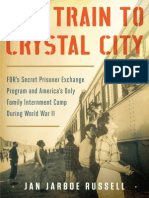 The Train to Crystal City FDR’s Secret Prisoner Exchange Program and America’s Only Family Internment Camp During World War II By Jan Jarboe Russell