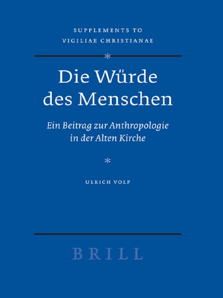 [VigChr Supp 081] Ulrich Volp Die Wurde Des Menschen Ein Beitrag Zur Anthropologie in Der Alten Kirche 2006