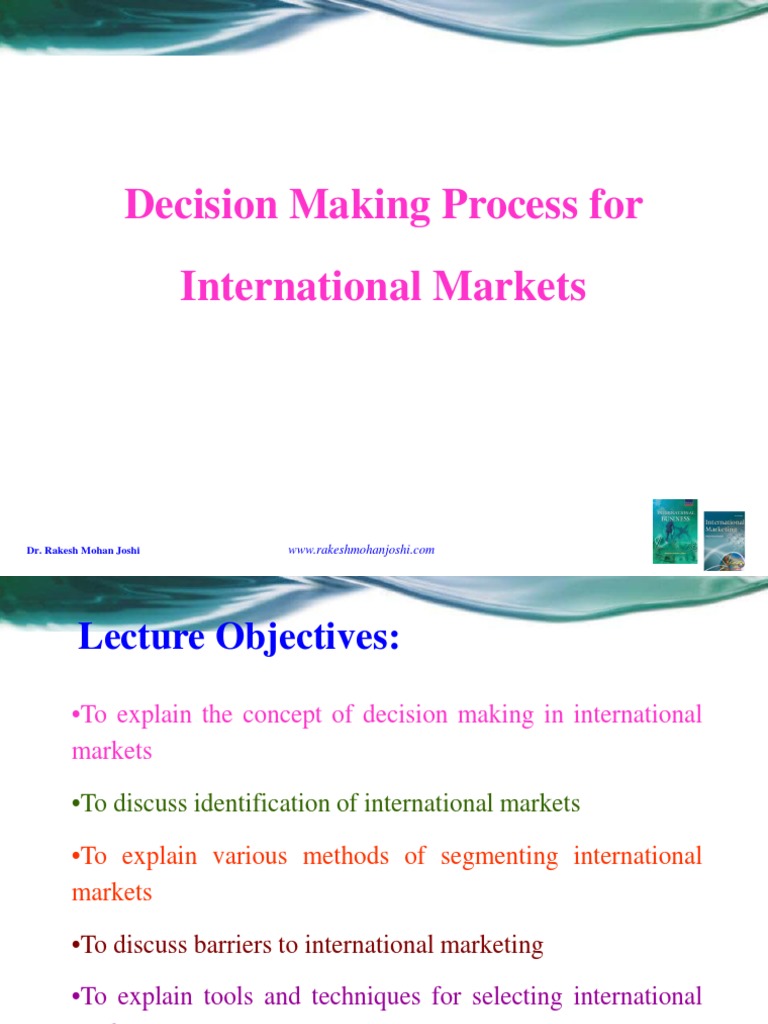 Decision Making Process For International Markets Dr. Rakesh Mohan