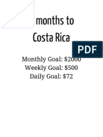 6 Months To Costa Rica: Monthly Goal: $2000 Weekly Goal: $500 Daily Goal: $72