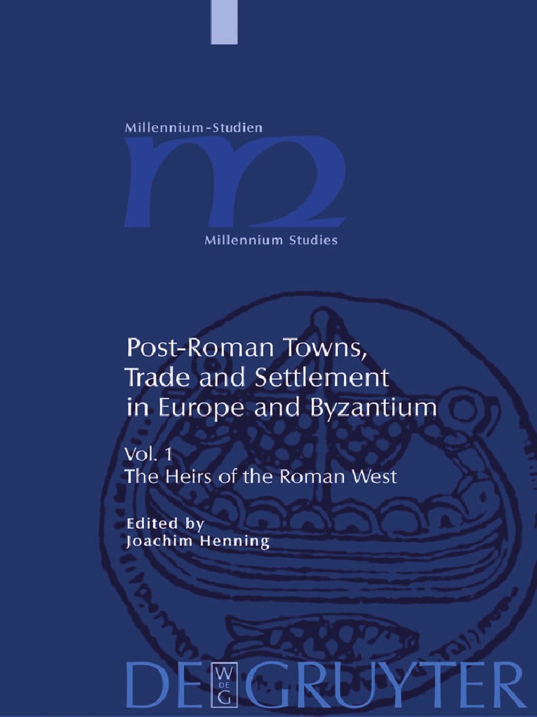 Millennium Studies 1 Joachim Hennings Ed Post Roman Towns Trade And Settlement In Europe And Byzantium The Heirs Of The Roman West Walter De Gruyter 07 Archaeology