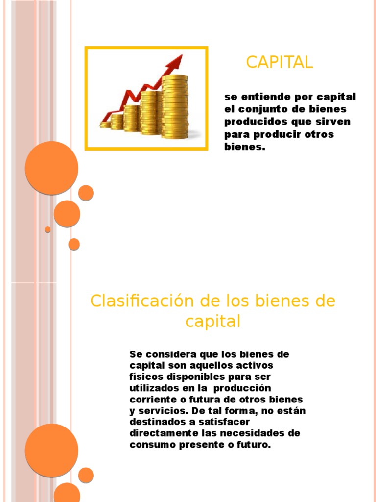 Capital se entiende por capital el conjunto de bienes producidos que