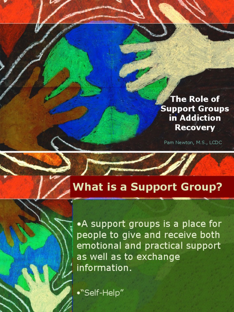 The Role of Support Groups in Addiction Recovery Pam Newton, M.S