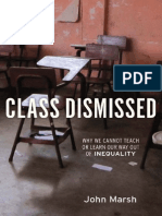 John Marsh. Class Dismissed Why We Cannot Teach or Learn Our Way Out of Inequality