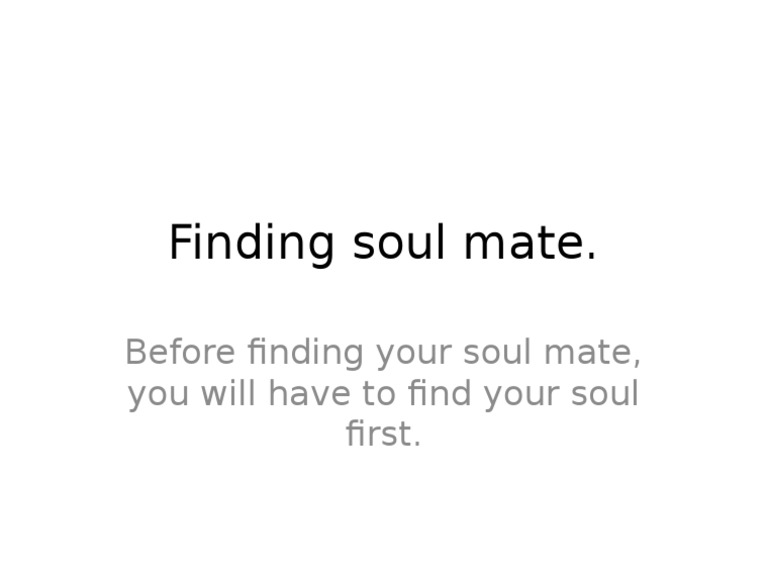 Finding Soul Mate.: Before Finding Your Soul Mate, You Will Have To ...