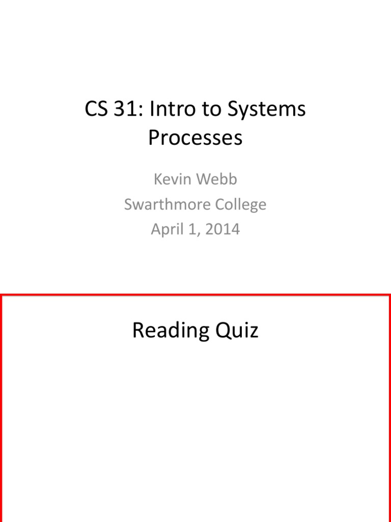 CS 31: Intro To Systems Processes: Kevin Webb Swarthmore College April ...