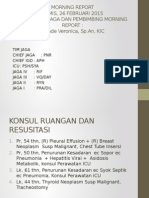 Morning Report Kamis, 26 Februari 2015 Supervisor Jaga Dan Pembimbing Morning Report: Dr. Ade Veronica, SP - An, KIC