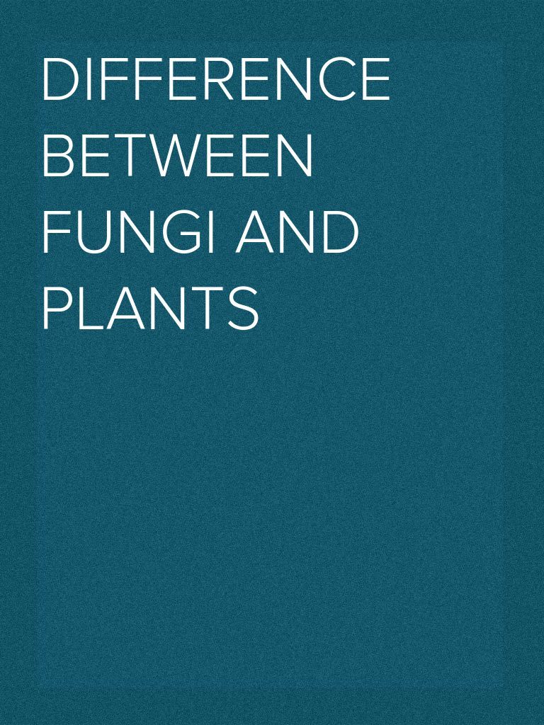 Difference Between Fungi and Plants Plants Botany