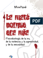 Muntané, M. D. - La Maté Porque Era Mía. Psicobiología de La Ira, De La Violencia y La Agresividad, y de La Sexualidad