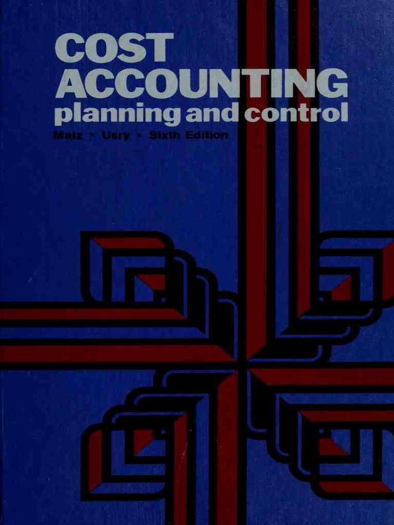 Cost Accounting - Planning and Control - 6th Edition - MATZ - USRY ...