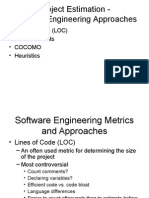 Project Estimation - Software Engineering Approaches: - Lines of Code (LOC) - Function Points - Cocomo - Heuristics