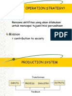 What Operation Strategy? Strategy: Rencana Aktifitas Yang Akan Dilakukan Untuk Mencapai Tujuan/misi Perusahaan