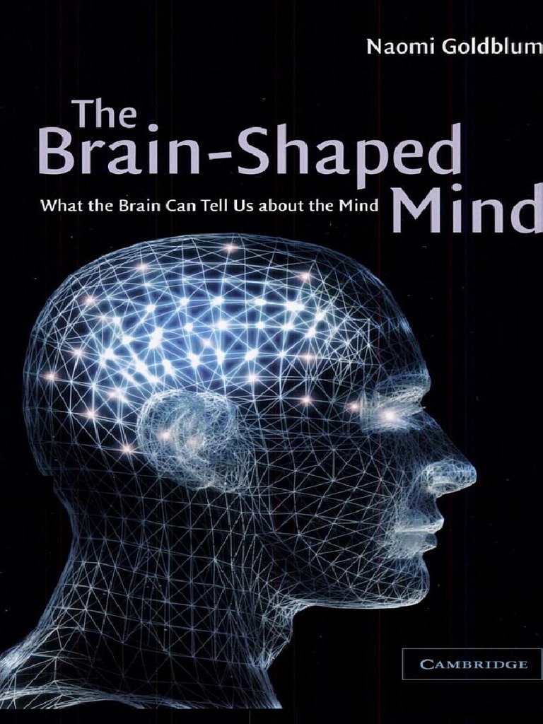 The Brain-Shaped Mind What The Brain Can Tell Us About The Mind 1st ...