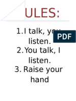 Rules:: 1.I Talk, You Listen. 2.you Talk, I Listen. 3. Raise Your Hand