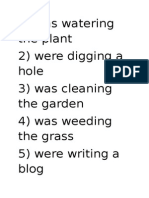 1) Was Watering The Plant 2) Were Digging A Hole 3) Was Cleaning The Garden 4) Was Weeding The Grass 5) Were Writing A Blog