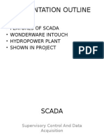 Presentation Outline: - Scada - Features of Scada - Wonderware Intouch - Hydropower Plant - Shown in Project