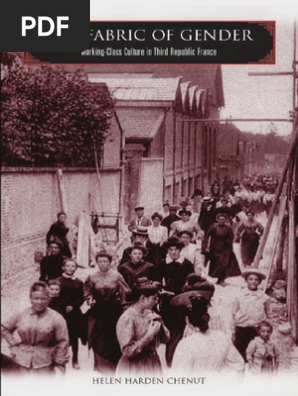 Helen Harden Chenut The Fabric Of Gender Working Class Culture In Third Republic France 06 Pdf Socialism Feminism