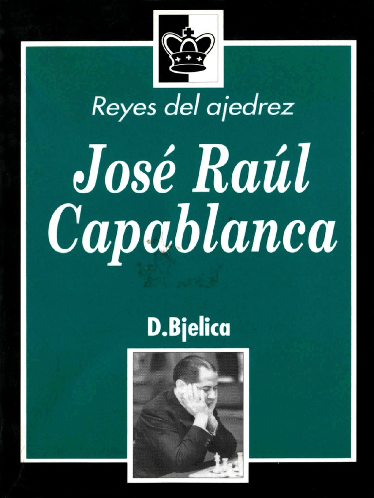 Bjelica - Reyes Del Ajedrez, José Raúl Capablanca