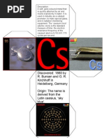 Discovered: 1860 by R. Bunsen and G. R. Kirchhoff in Heidelberg, Germany Origin: The Name Is Derived From The Latin Caesius, Sky Blue'