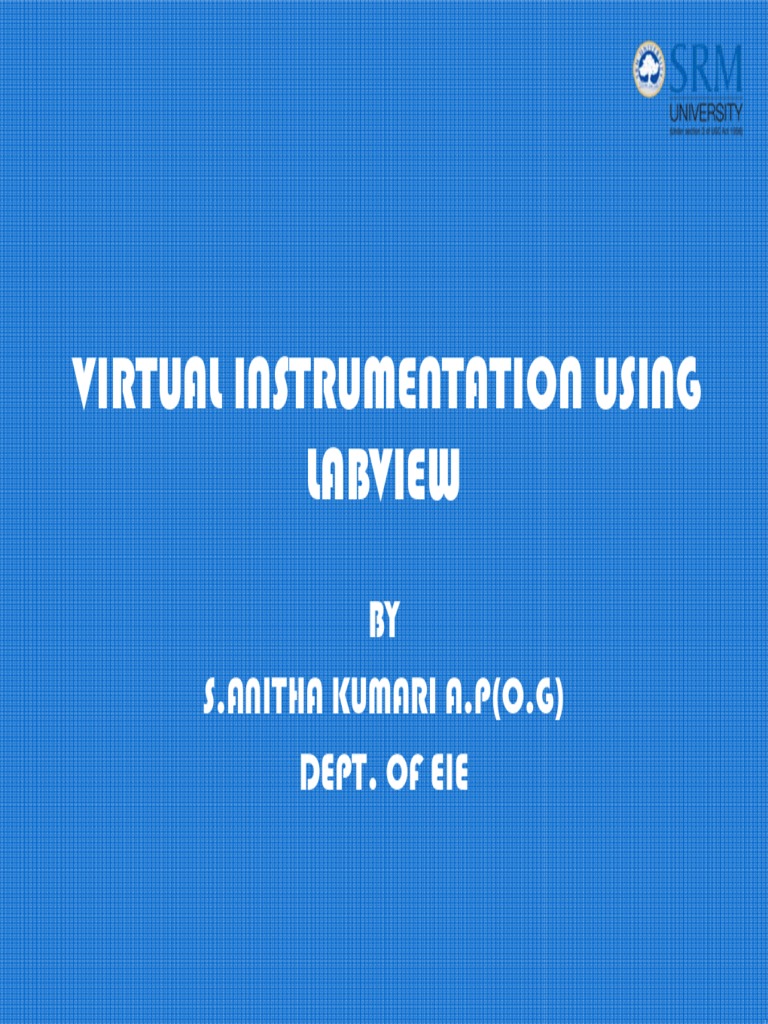 Virtual Instrumentation Using Labview BY S.Anitha Kumari A.P (O.G