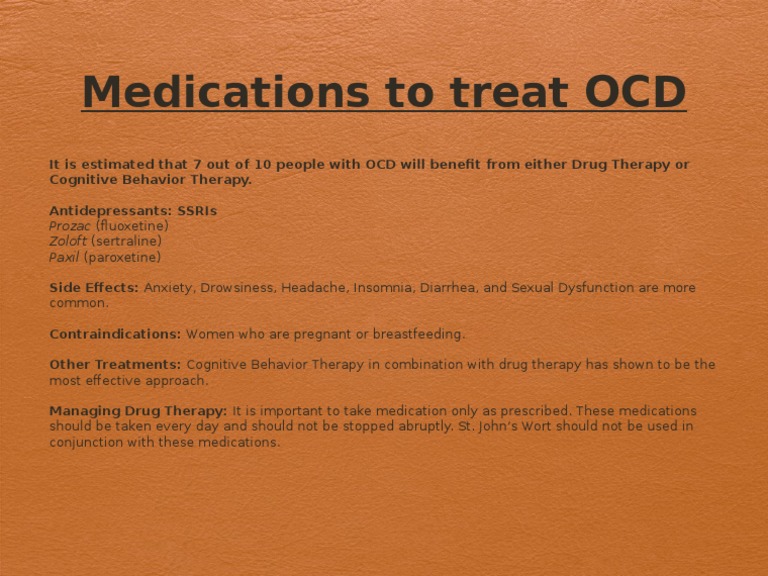 Medications To Treat OCD Prozac (Fluoxetine) Zoloft (Sertraline) Paxil