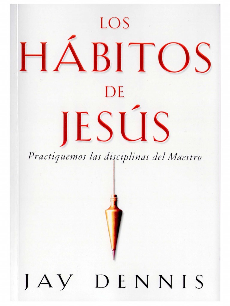 Los Hábitos de Jesús. Jay Dennis | PDF | Oración | Jesús, image size:768x1024