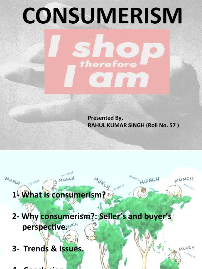 Consumerism: Presented By, Rahul Kumar Singh (Roll No. 57) | PDF ...