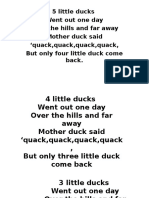 5 Little Ducks Went Out One Day Over The Hills and Far Away Mother Duck Said Quack, Quack, Quack, Quack, But Only Four Little Duck Come Back