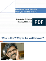 Building Your Career What You Need To Do Now: Rishikesha T. Krishnan Director, IIM Indore