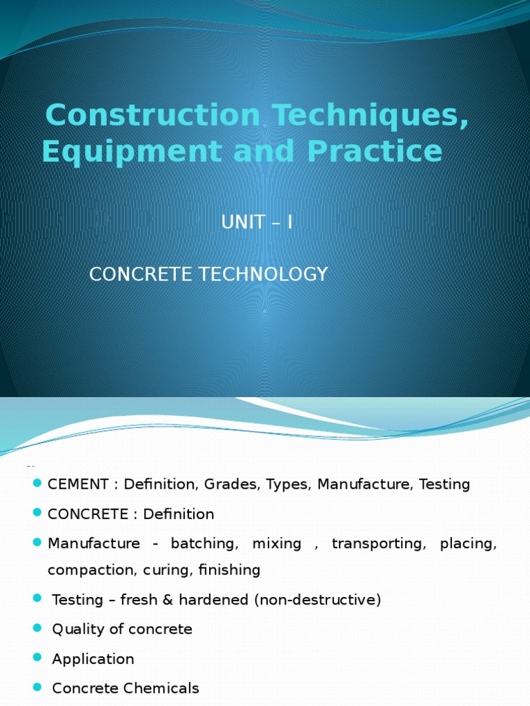 Construction Techniques, Equipment and Practice Unit I Concrete