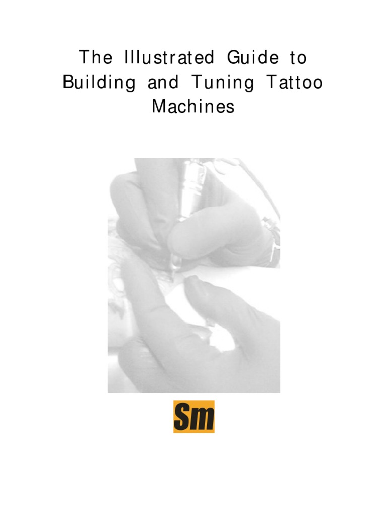 The Illustrated Guide to Building and Tuning Tattoo Machines A