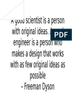 A Good Scientist Is A Person With Original Ideas. A Good Engineer Is A Person Who Makes A Design That Works With As Few Original Ideas As Possible - Freeman Dyson