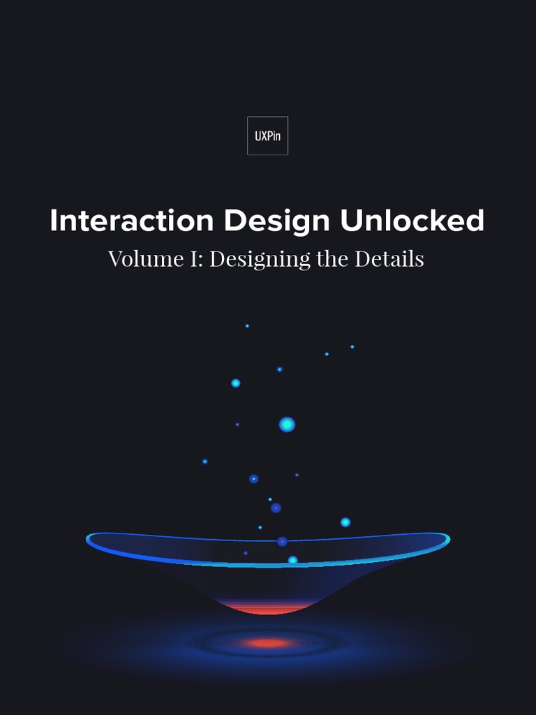 Uxpin Interaction Design Unlocked Volume I - Designing The Details ...