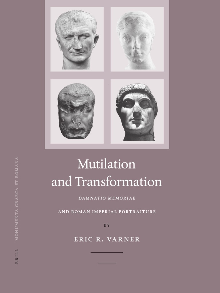 Mutilation and Transformation (Damnatio Memoriae and Roman Imperial ...