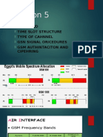 Session 5: - GSM Band Time Slot Structure Type of Cahnnel GSN Signal Oricedures GSM Authintaciton and Cipehring