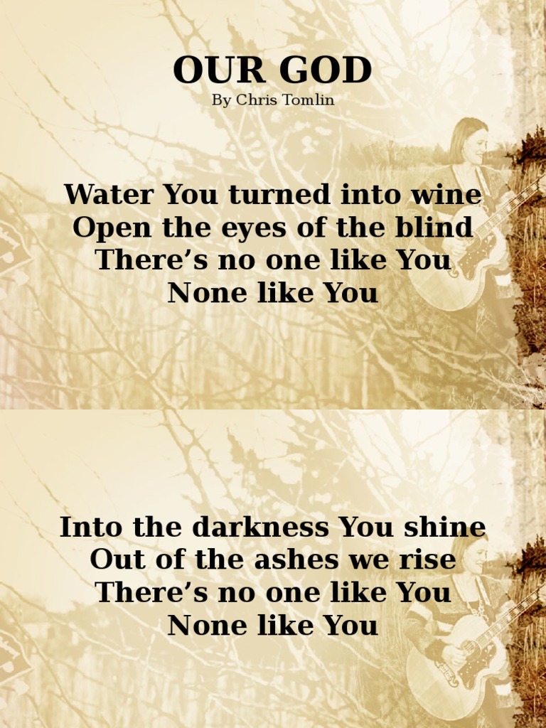 Our God Water You Turned Into Wine Open The Eyes of The Blind There's