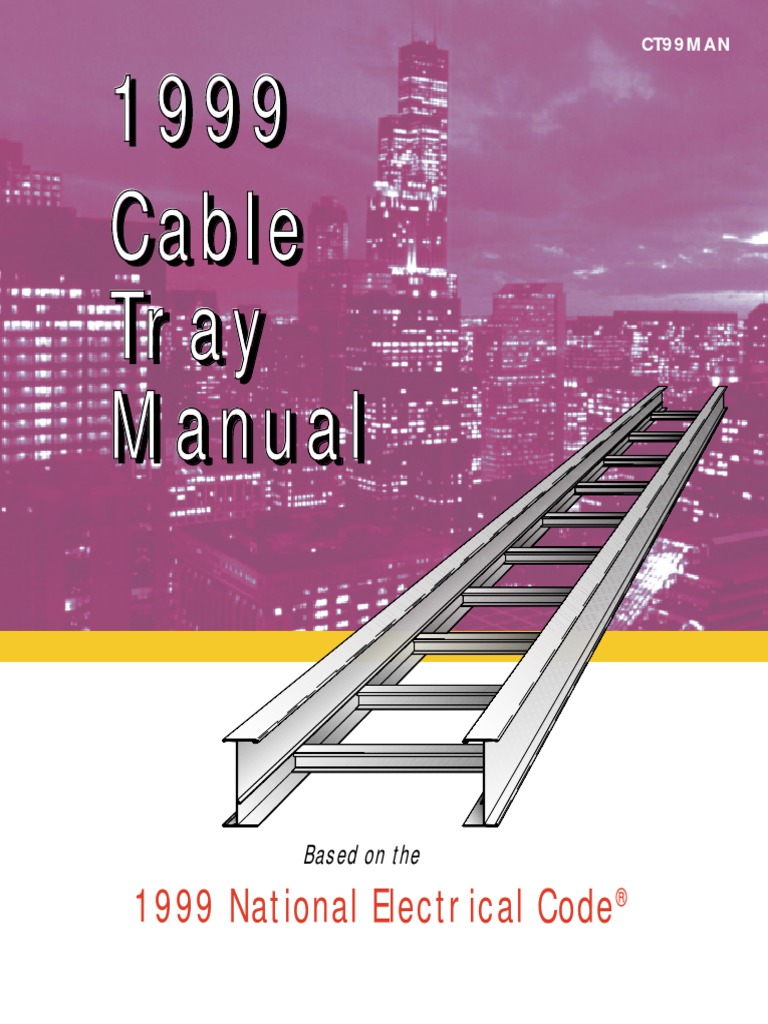 1999 Cable Tray Manual (Based on the 1999 NEC) Electrical Wiring Cable