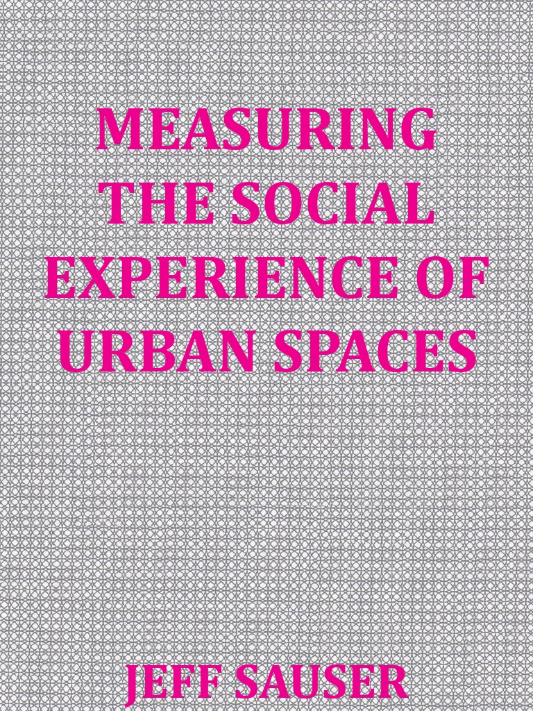 Measuring The Social Experience of Urban Spaces | PDF | Emergence | City