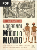 A Corporação Que Mudou o Mundo - Como a Companhia Das Índias Orientais Moldou a Multinacional Moderna - Nick Robins