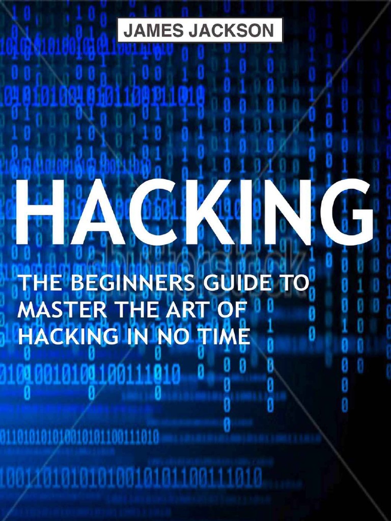 Hacking - The Beginners Guide To Master The Art of Hacking in No Time ...