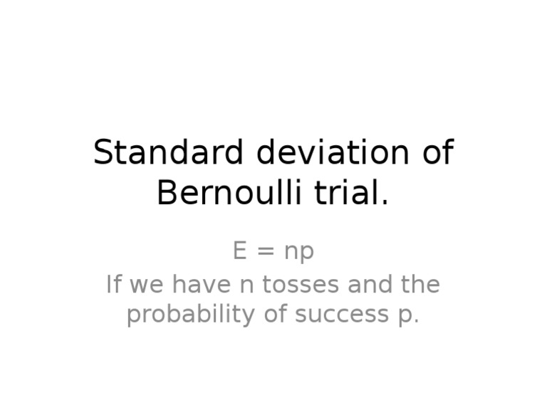 Standard Deviation of Bernoulli Trial. E NP If We Have N Tosses and