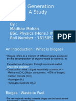 Biogas Generation A Study: By: Madhav Mohan Bsc. Physics (Hons.) Ii Year Roll Number: 1815052