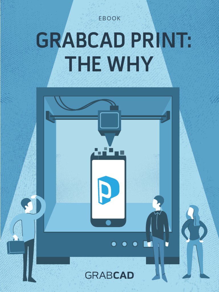 GrabCAD Print The Why PDF Cloud Computing 3 D Printing